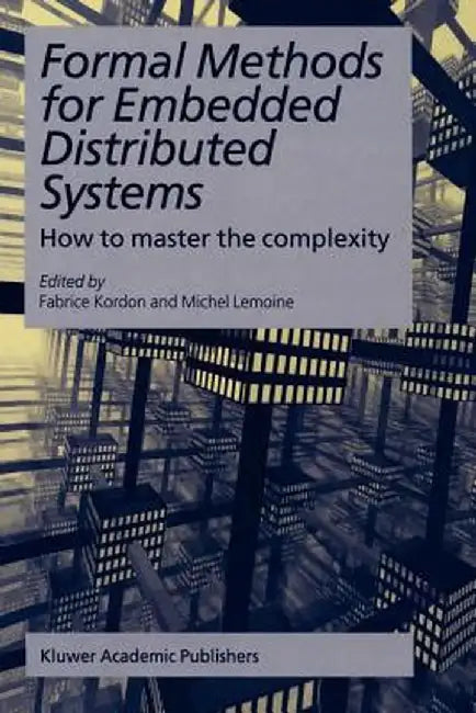 Formal Methods for Embedded Distributed Systems: How to Master the Complexity by Fabrice Kordon