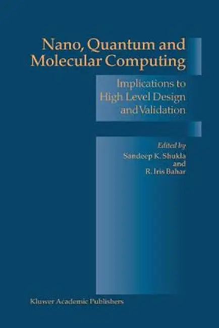 Nano, Quantum and Molecular Computing: Implications to High Level Design and Validation by Sandeep Kumar Shukla