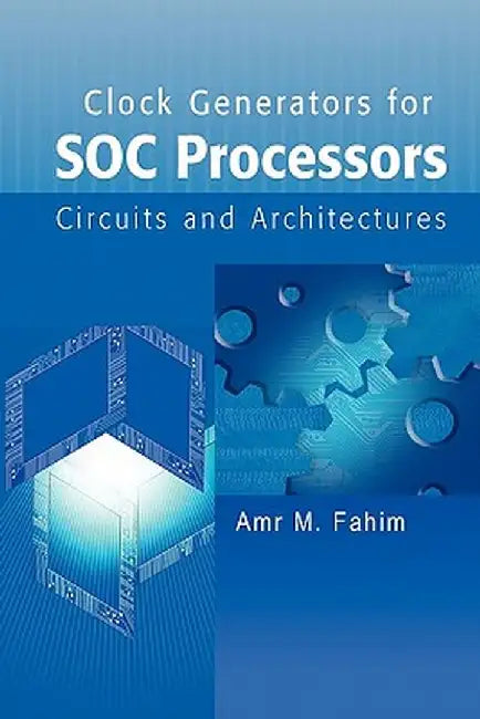 Clock Generators for Soc Processors: Circuits and Architectures by Amr Fahim