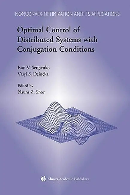Optimal Control of Distributed Systems with Conjugation Conditions by Ivan V. Sergienko