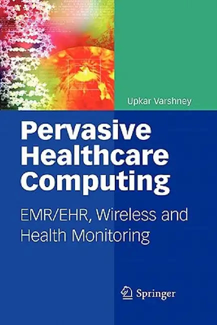 Pervasive Healthcare Computing: Emr/Ehr, Wireless and Health Monitoring by Upkar Varshney