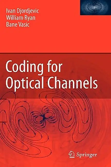 Coding for Optical Channels by Ivan Djordjevic