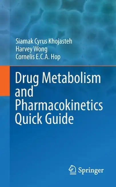 Drug Metabolism and Pharmacokinetics Quick Guide by Siamak Cyrus Khojasteh