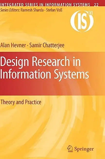 Design Research in Information Systems: Theory and Practice by Alan Hevner