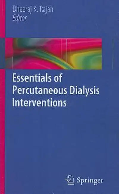Essentials of Percutaneous Dialysis Interventions by Dheeraj Rajan