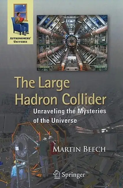 The Large Hadron Collider: Unraveling the Mysteries of the Universe by Martin Beech