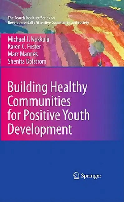 Building Healthy Communities for Positive Youth Development by Michael J. Nakkula, Karen C. Foster, Marc Mannes
