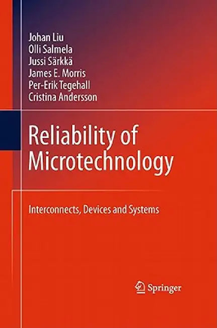 Reliability of Microtechnology: Interconnects, Devices and Systems by Johan Liu