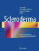 Scleroderma: From Pathogenesis to Comprehensive Management by John Varga, Christopher P. Denton, Fredrick M. Wigley