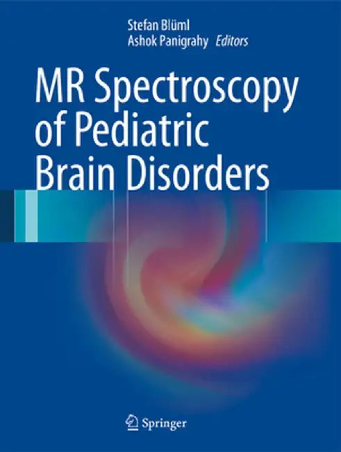 MR Spectroscopy of Pediatric Brain Disorders by Stefan Blüml