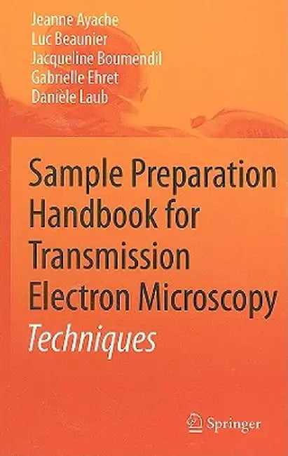 Sample Preparation Handbook for Transmission Electron Microscopy: Techniques by Jeanne Ayache