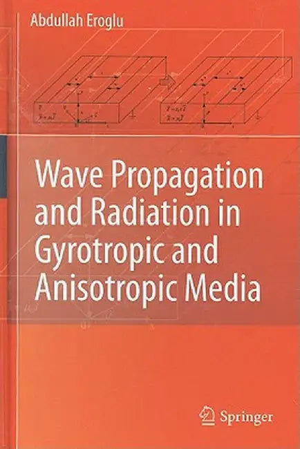 Wave Propagation and Radiation in Gyrotropic and Anisotropic Media by Abdullah Eroglu