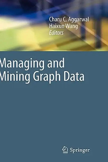 Managing and Mining Graph Data by Charu C. Aggarwal