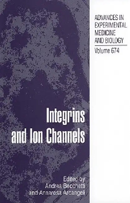 Integrins and Ion Channels: Molecular Complexes and Signaling by Andrea Becchetti, Annarosa Arcangeli
