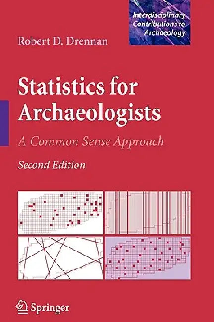 Statistics for Archaeologists: A Common Sense Approach by Robert D. Drennan
