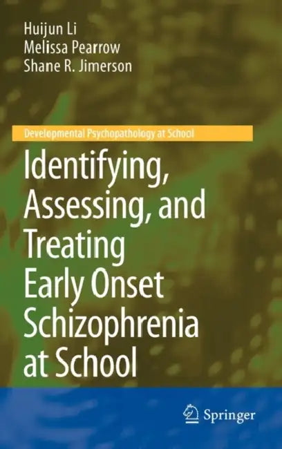 Identifying, Assessing, and Treating Early Onset Schizophrenia at School by Huijun Li, Melissa Pearrow, Shane R. Jimerson