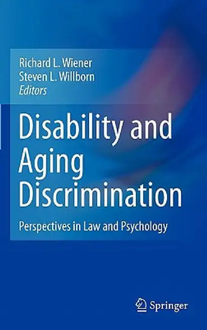 Disability and Aging Discrimination: Perspectives in Law and Psychology by Richard L. Wiener