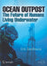 Ocean Outpost: The Future of Humans Living Underwater by Erik Seedhouse