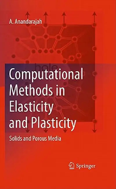 Computational Methods in Elasticity and Plasticity: Solids and Porous Media by A. Anandarajah