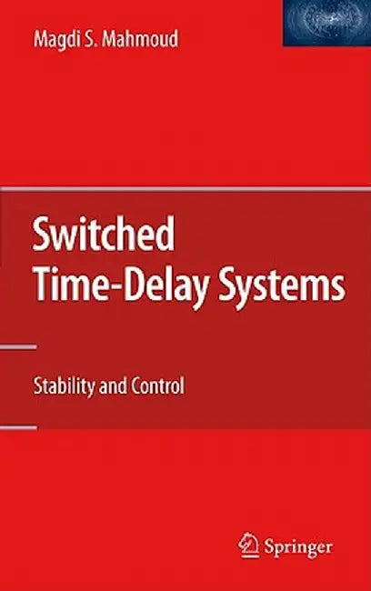Switched Time-Delay Systems: Stability and Control by Magdi S. Mahmoud