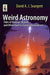 Weird Astronomy: Tales of Unusual, Bizarre, and Other Hard to Explain Observations by David A. J. Seargent