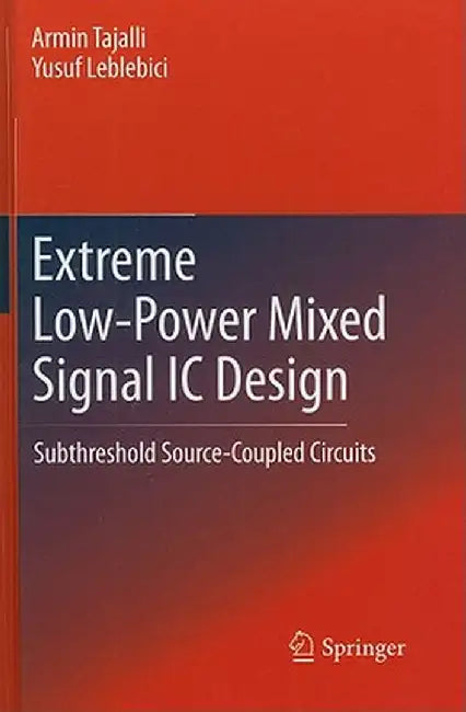 Extreme Low-Power Mixed Signal IC Design: Subthreshold Source-Coupled Circuits by Armin Tajalli