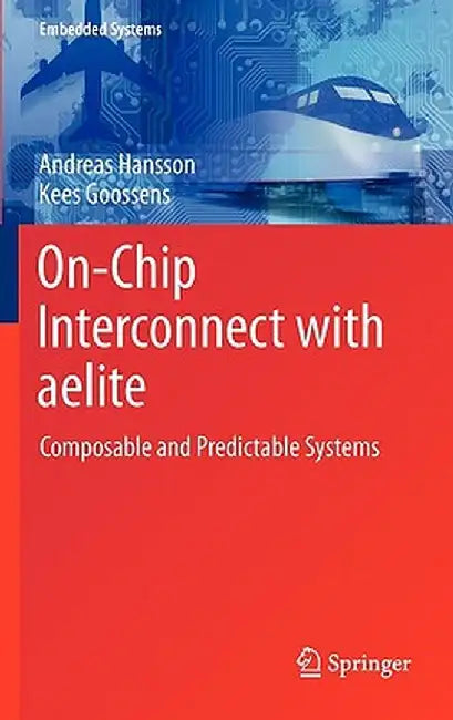 On-Chip Interconnect with Aelite: Composable and Predictable Systems by Andreas Hansson