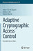 Adaptive Cryptographic Access Control by Anne V. D. M. Kayem