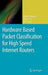 Hardware Based Packet Classification for High Speed Internet Routers by Chad R. Meiners