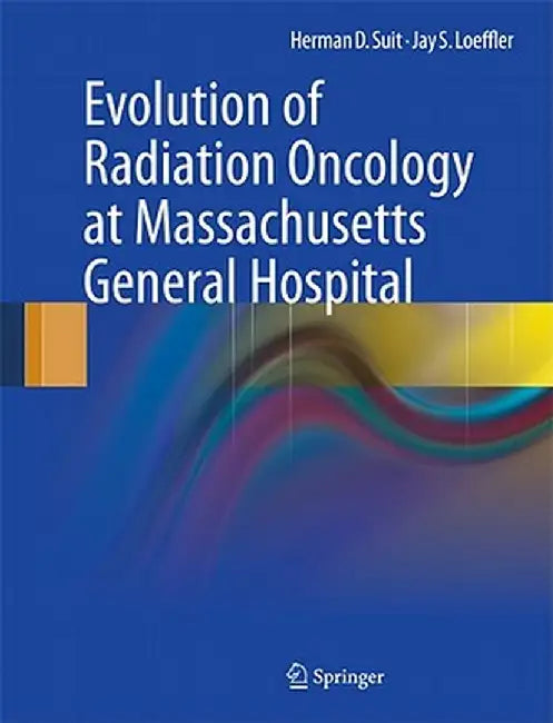 Evolution of Radiation Oncology at Massachusetts General Hospital by Herman D. Suit