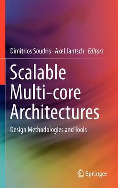 Scalable Multi-Core Architectures: Design Methodologies and Tools by Dimitrios Soudris