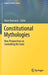 Constitutional Mythologies: New Perspectives on Controlling the State by Alain Marciano