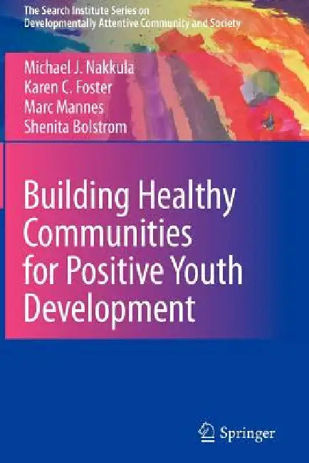 Building Healthy Communities for Positive Youth Development by Michael J. Nakkula, Karen C. Foster, Marc Mannes