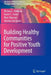 Building Healthy Communities for Positive Youth Development by Michael J. Nakkula, Karen C. Foster, Marc Mannes