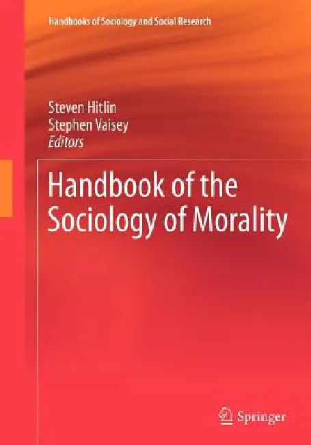Handbook of the Sociology of Morality by Steven Hitlin, Stephen Vaisey