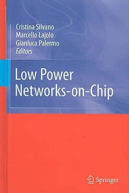Low Power Networks-On-Chip by Cristina Silvano