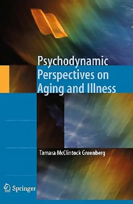Psychodynamic Perspectives on Aging and Illness by Tamara McClintock Greenberg