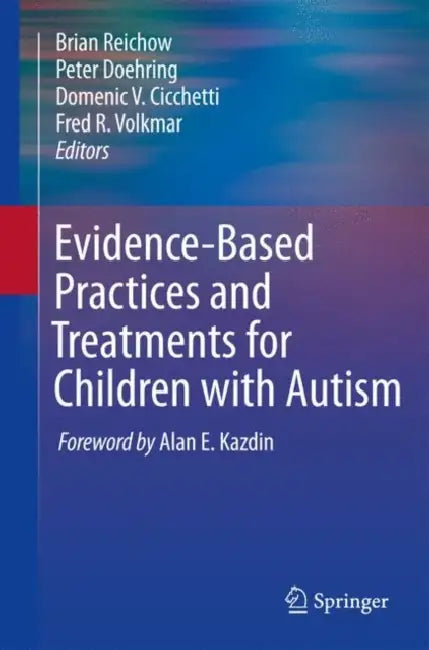 Evidence-Based Practices and Treatments for Children with Autism by Brian Reichow, Peter Doehring, Domenic V. Cicchetti