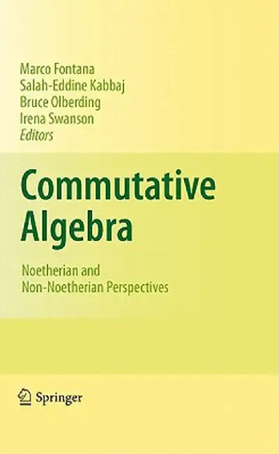 Commutative Algebra: Noetherian and Non-Noetherian Perspectives by Marco Fontana