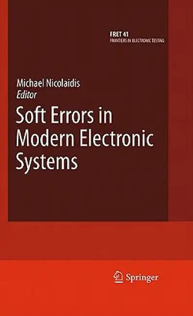 Soft Errors in Modern Electronic Systems by Michael Nicolaidis