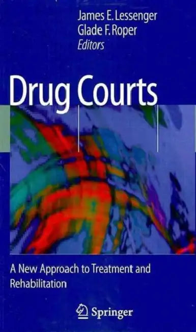 Drug Courts: A New Approach to Treatment and Rehabilitation by Glade F. Roper, James E. Lessenger