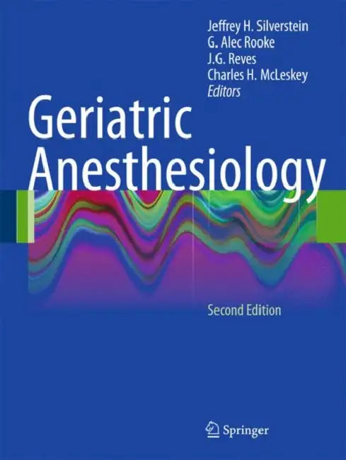 Geriatric Anesthesiology by Jeffrey Silverstein, Alec Rooke, J. G. Reves