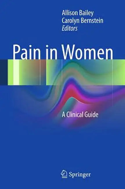 Pain in Women: A Clinical Guide by Allison Bailey
