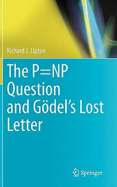 The P=np Question and Gödel's Lost Letter by Richard J. Lipton