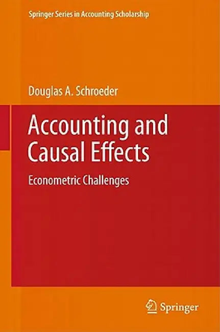 Accounting and Causal Effects: Econometric Challenges by Douglas A. Schroeder