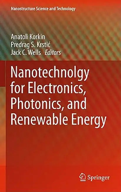 Nanotechnology for Electronics, Photonics, and Renewable Energy by Anatoli Korkin