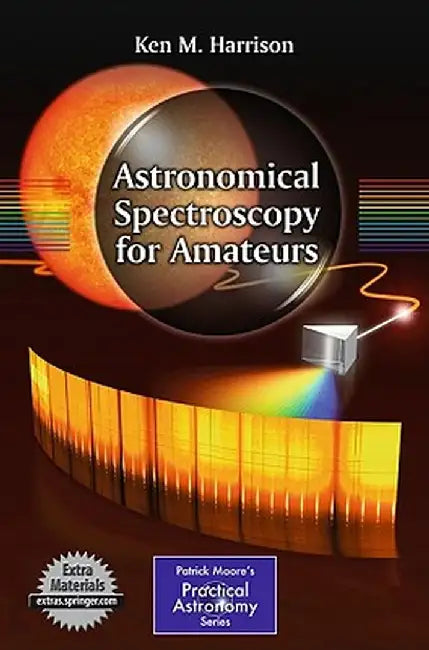Astronomical Spectroscopy for Amateurs by Ken M. Harrison