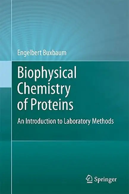 Biophysical Chemistry of Proteins: An Introduction to Laboratory Methods by Engelbert Buxbaum
