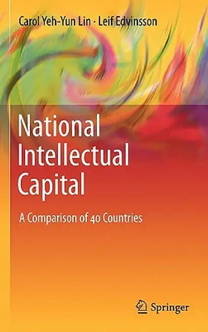 National Intellectual Capital: A Comparison of 40 Countries by Carol Yeh-Yun Lin