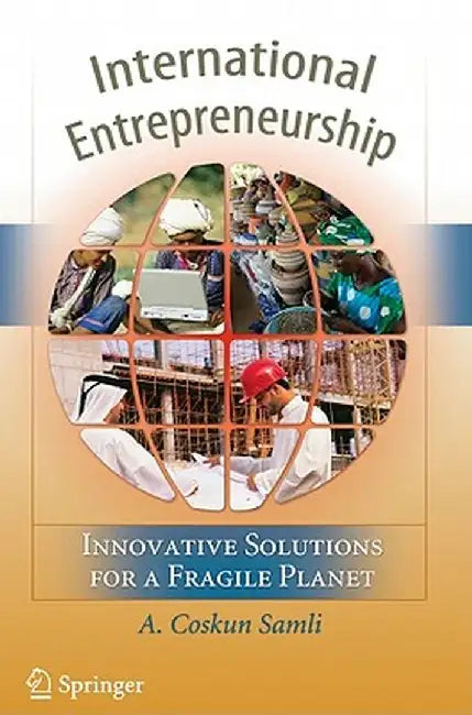 International Entrepreneurship: Innovative Solutions for a Fragile Planet by A. Coskun Samli